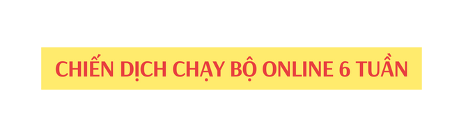 CHIẾN DỊCH CHẠY BỘ ONLINE 6 TUẦN